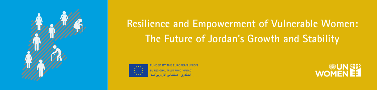 Resilience and Empowerment of Vulnerable Women: The Future of Jordan’s Growth and Stability (EUTF Madad Phase 2)