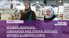 Women Working: Jordanian and Syrian Refugee Women's Labour Force